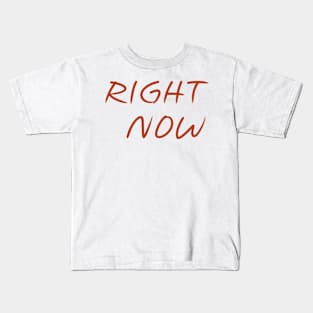 Right Now (Version 8) Kids T-Shirt